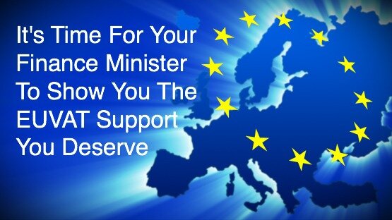 It's time for your Finance Minister to show you the EUVAT support you deserve